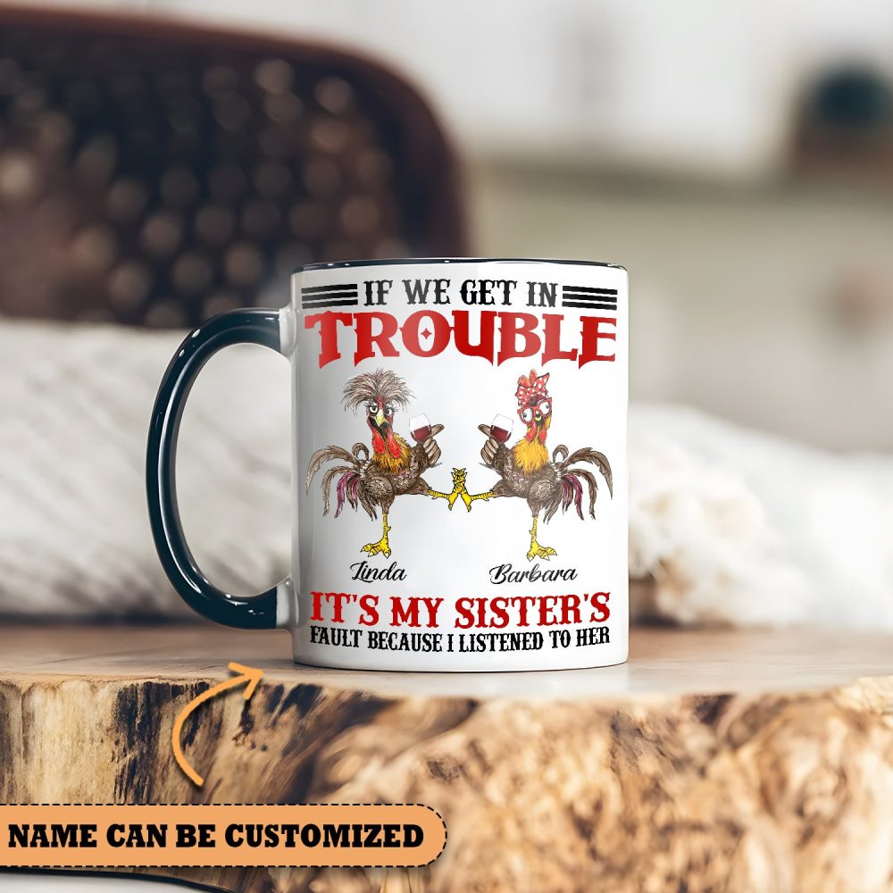 If We Get In Trouble - Personalized Chicken Accent Mug