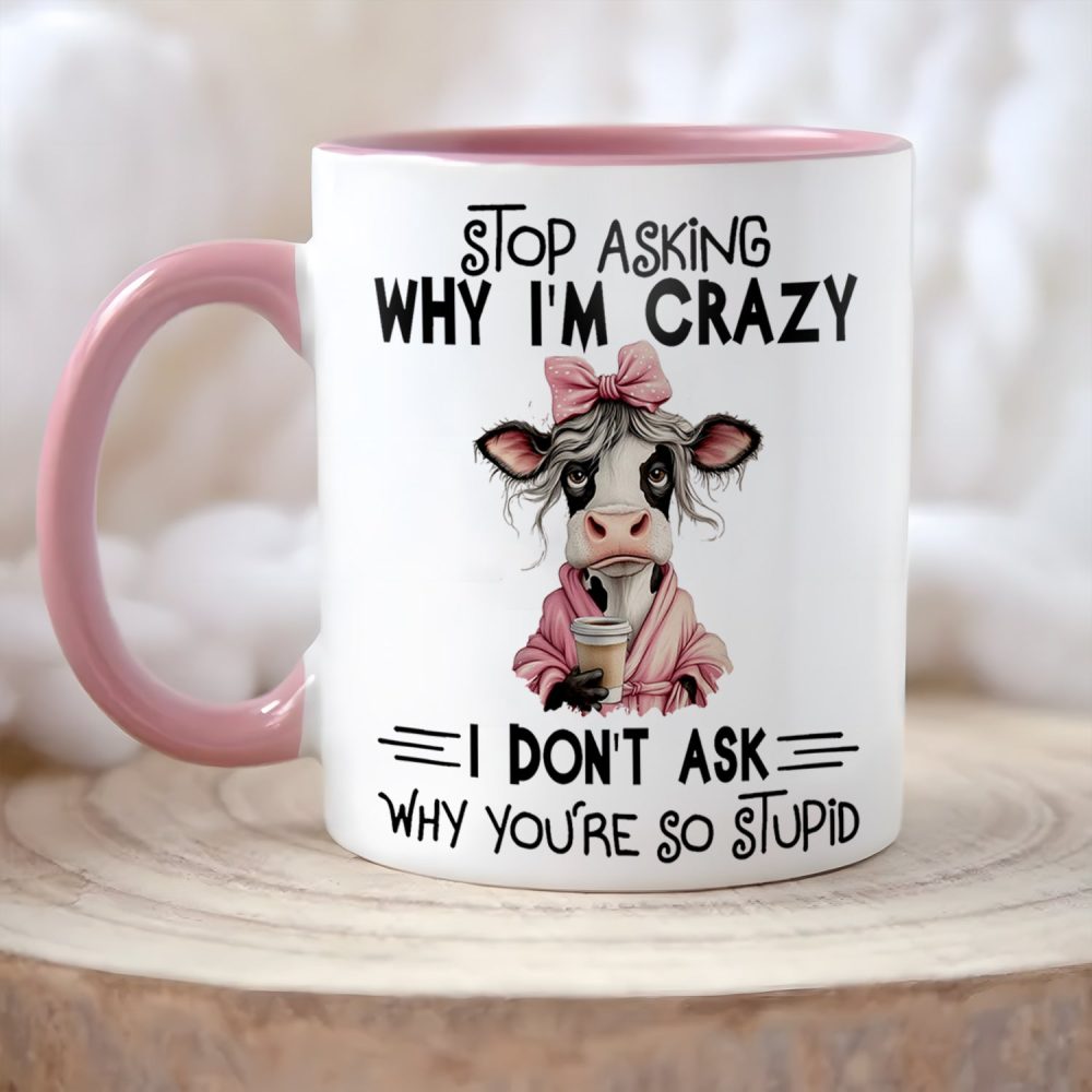 Stop Asking Why I'M Crazy - Cow Accent Mug - Image 3