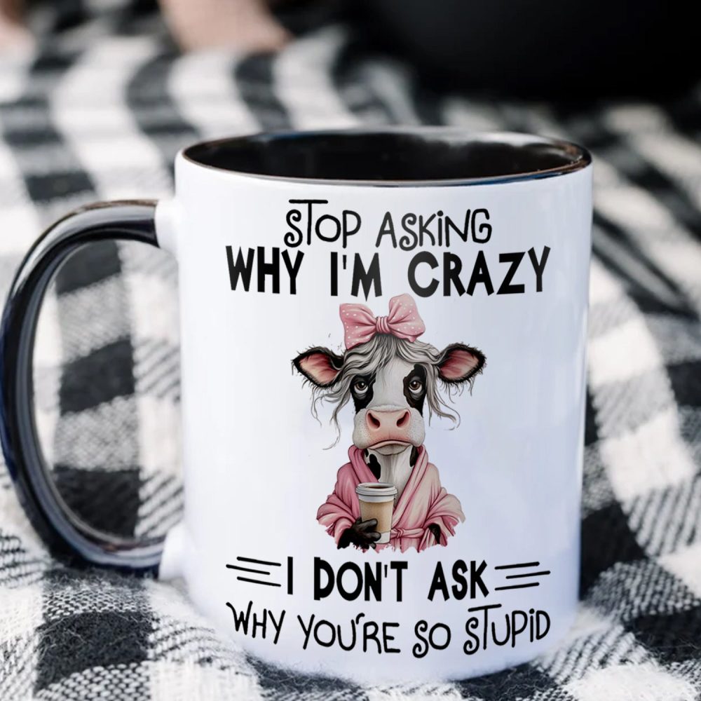 Stop Asking Why I'M Crazy - Cow Accent Mug - Image 4